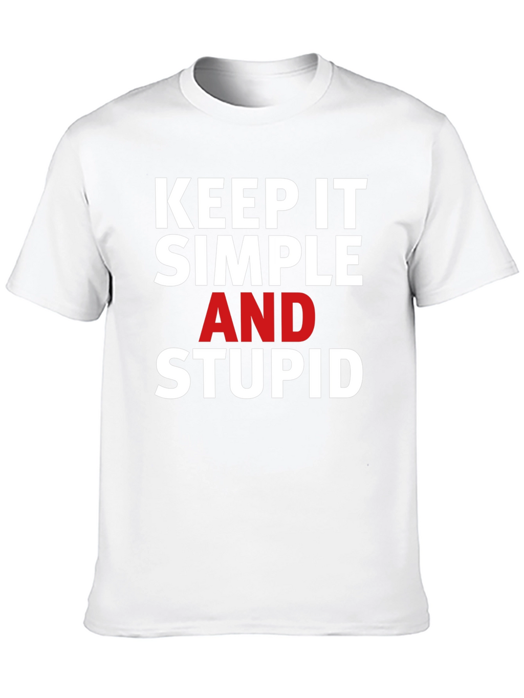 Keep it Simple Stupid T-Shirt - Bold Statement Tee