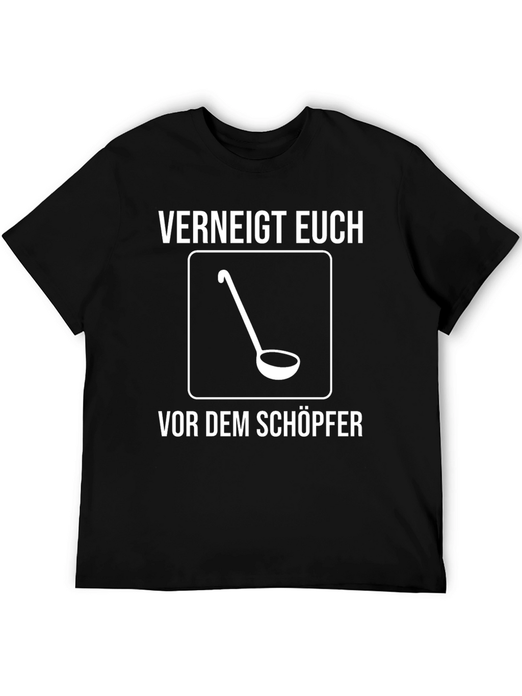 Verneigt Euch T-Shirt - Ladle Design