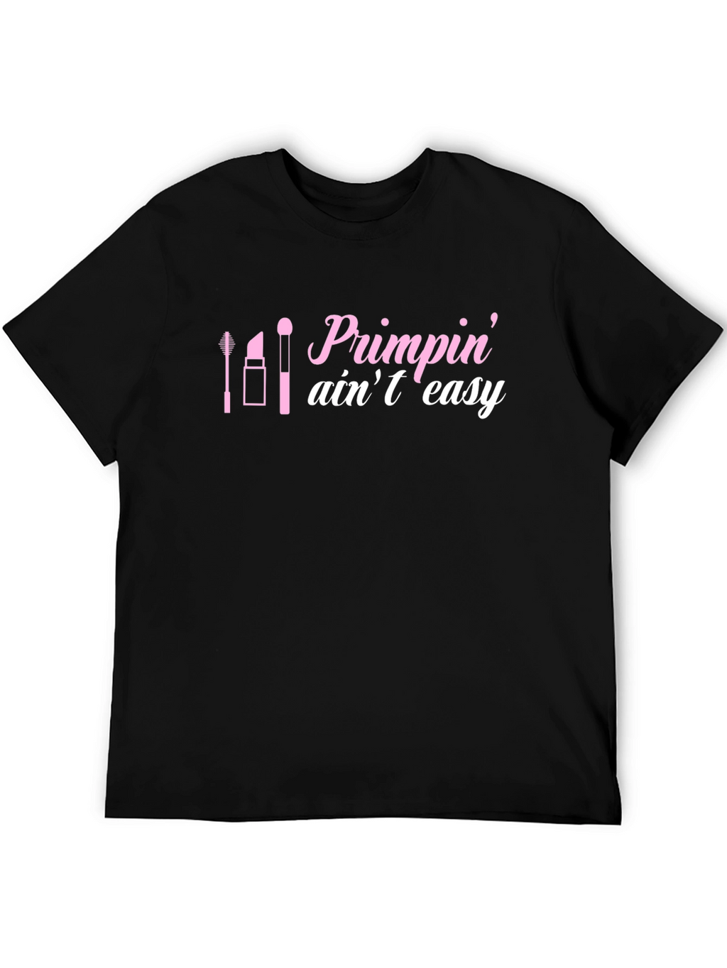 Primpin Aint Easy Graphic Tee