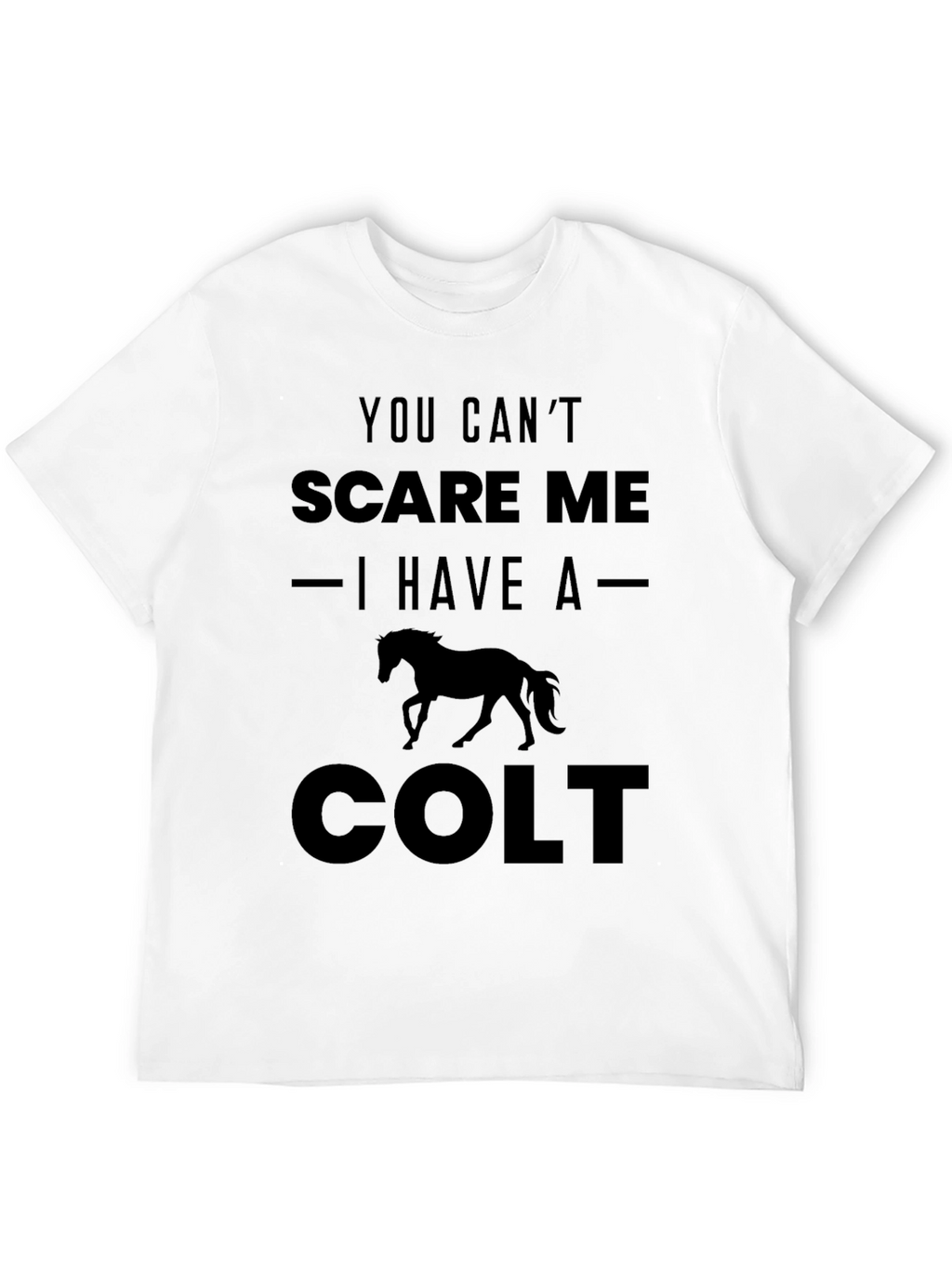 You Cant Scare Me I Have a Colt T-Shirt