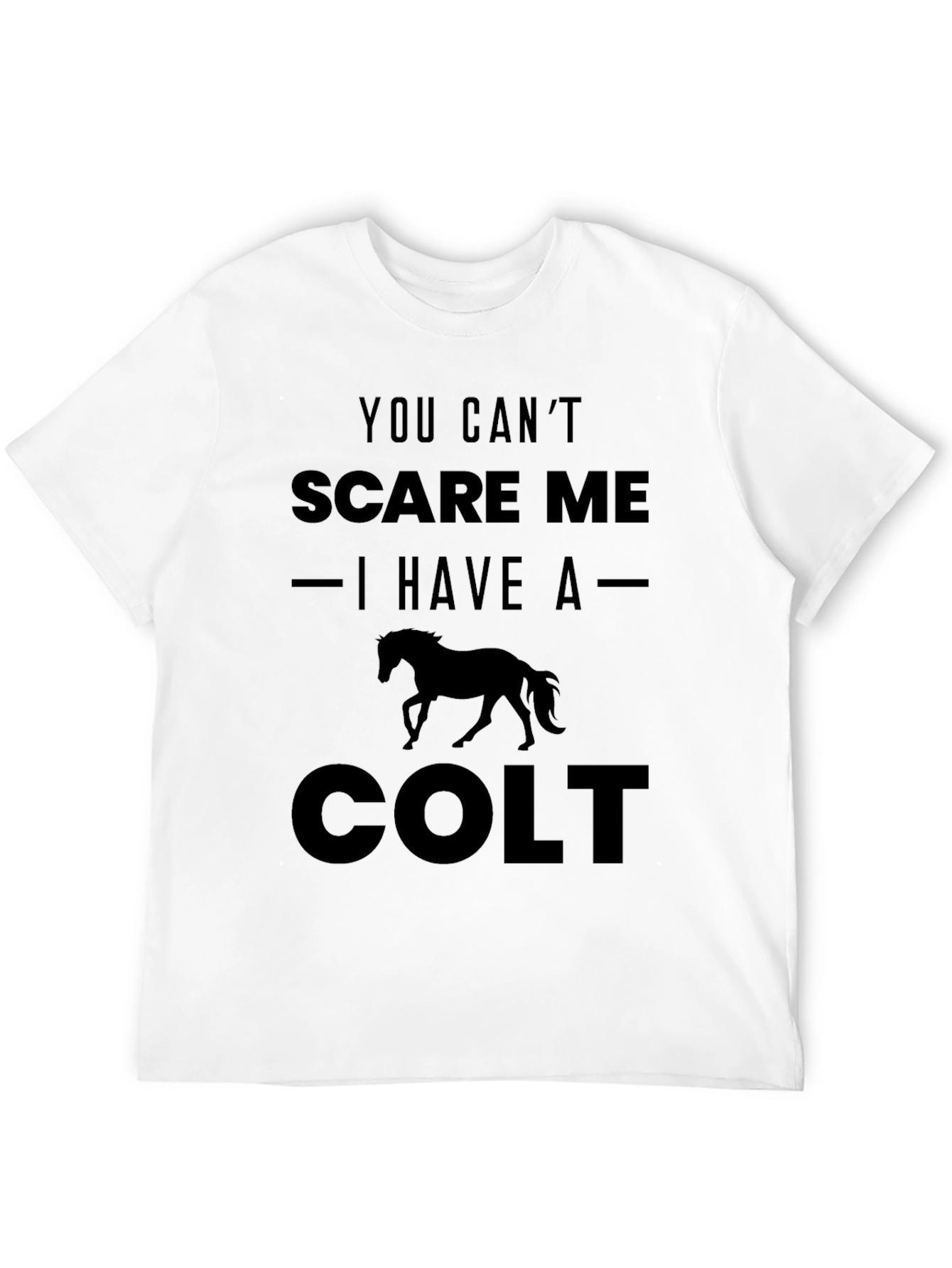 You Cant Scare Me I Have a Colt T-Shirt