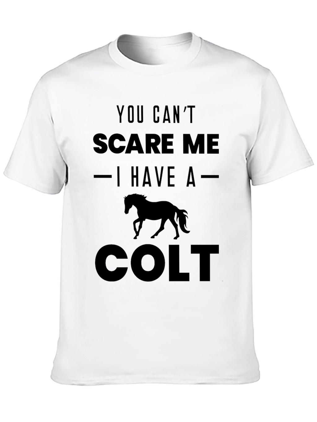 You Cant Scare Me I Have a Colt T-Shirt
