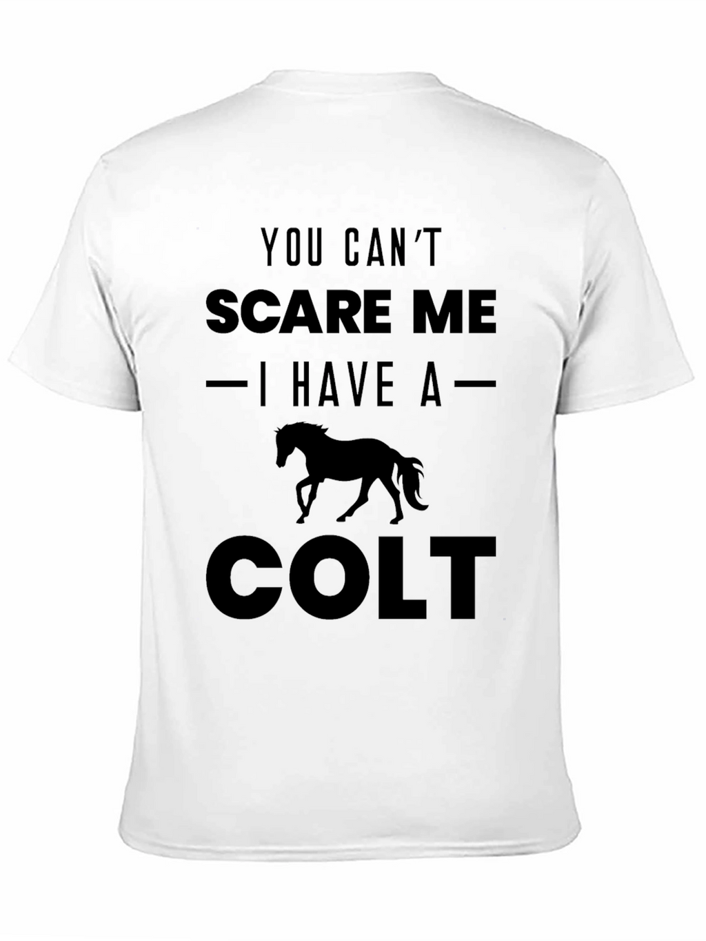You Cant Scare Me I Have a Colt T-Shirt