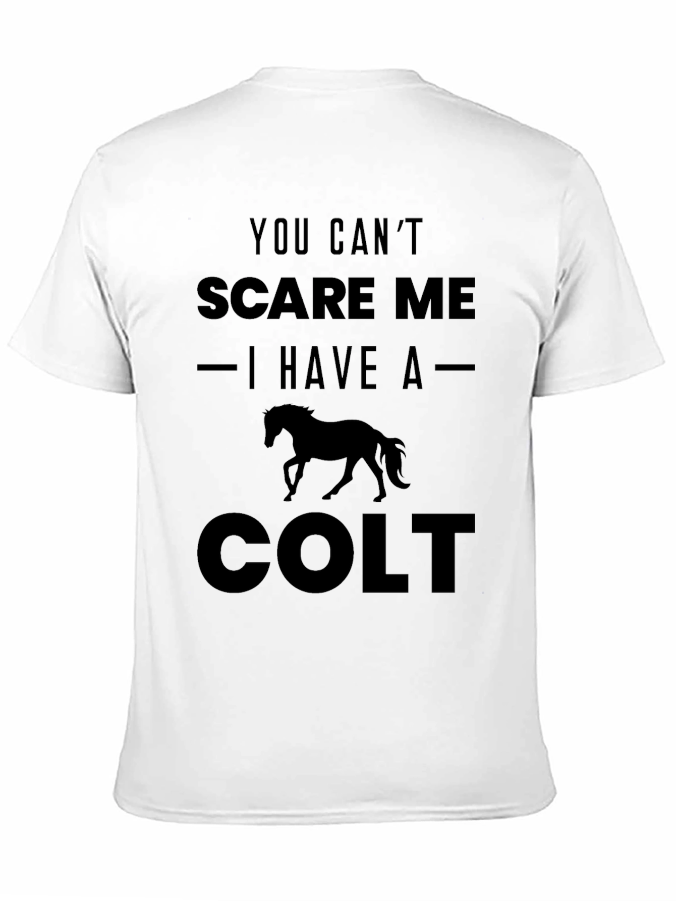 You Cant Scare Me I Have a Colt T-Shirt