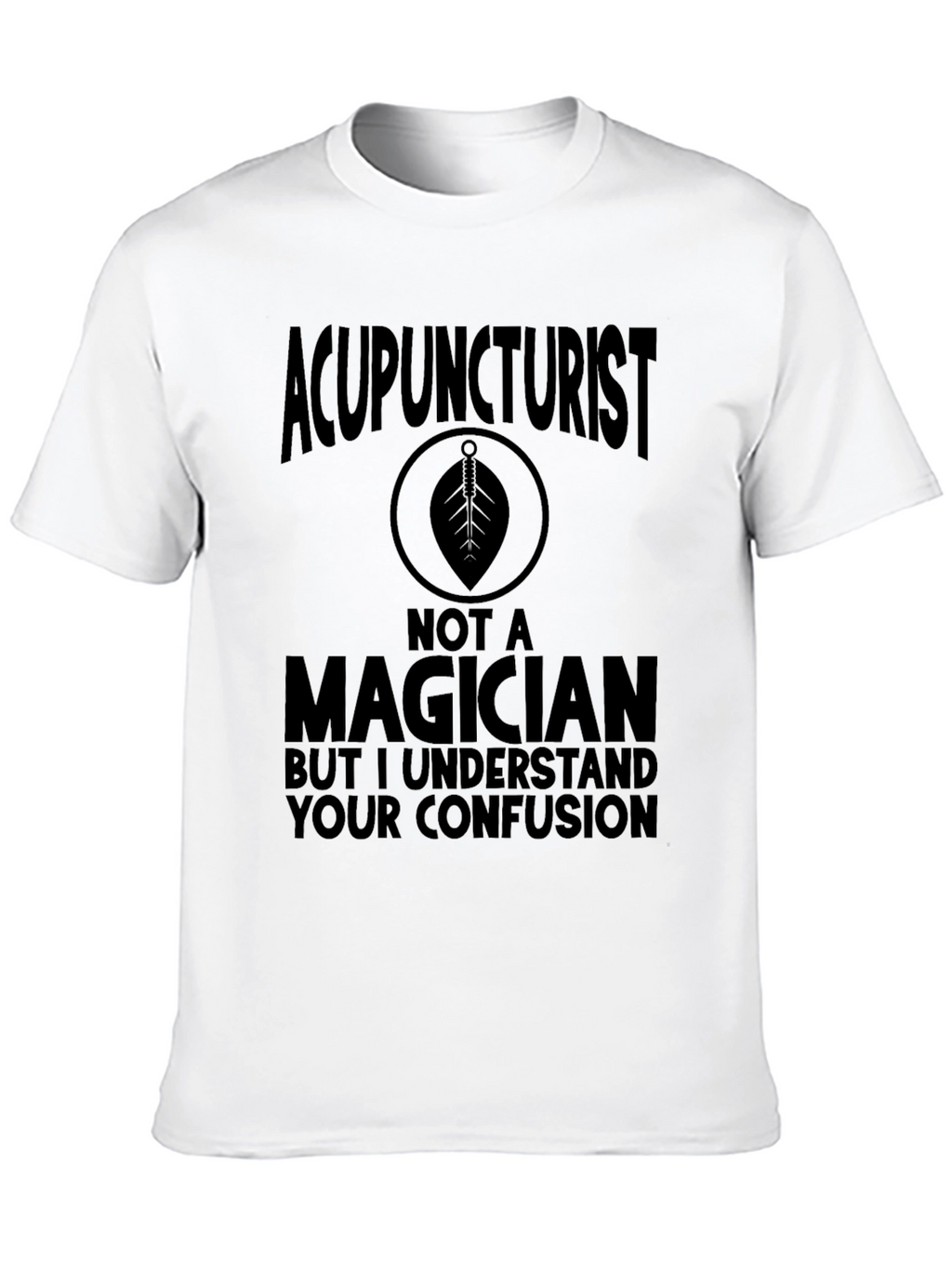 Acupuncturist Not A Magician T-Shirt Funny Gift