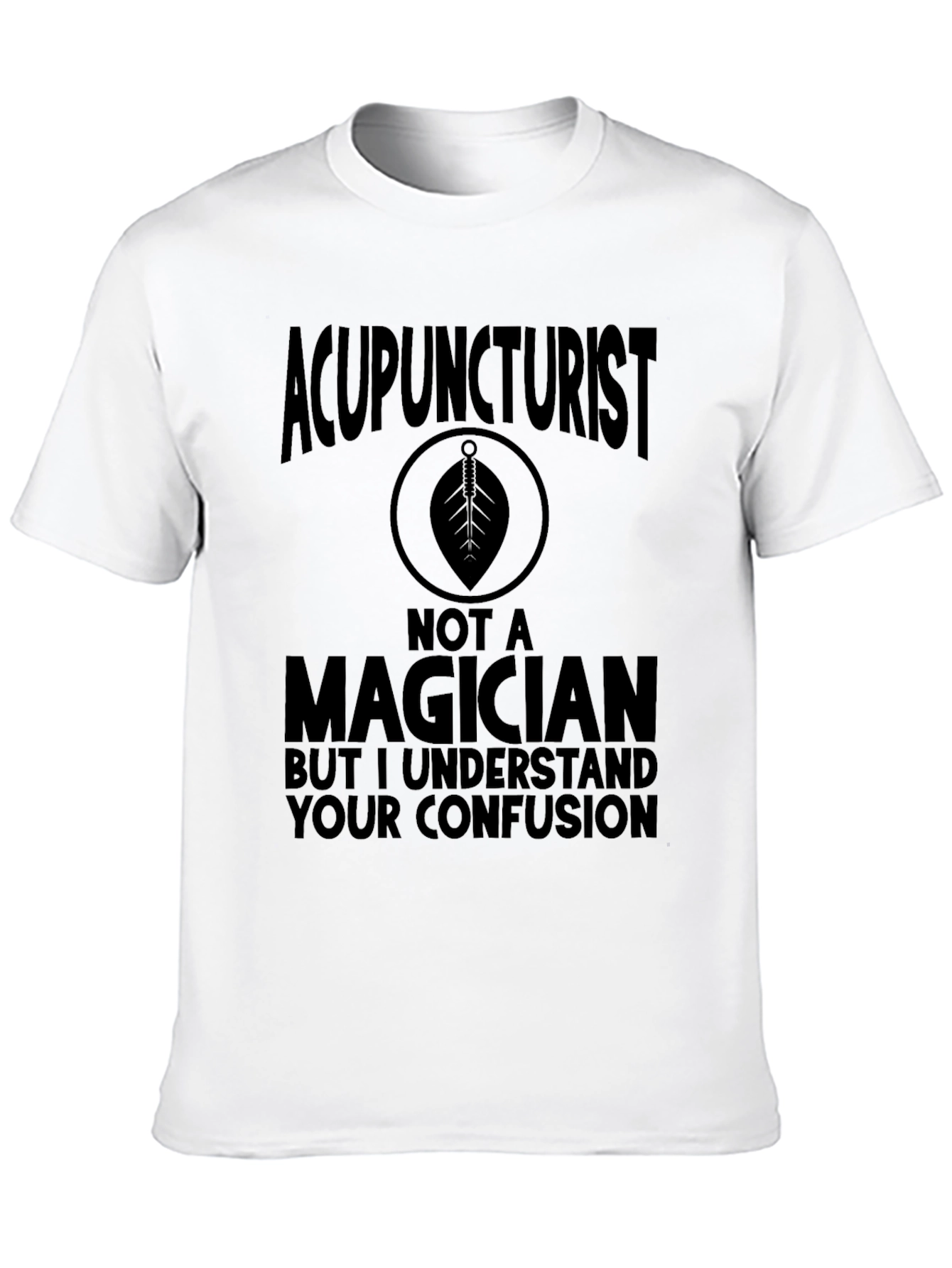 Acupuncturist Not A Magician T-Shirt Funny Gift