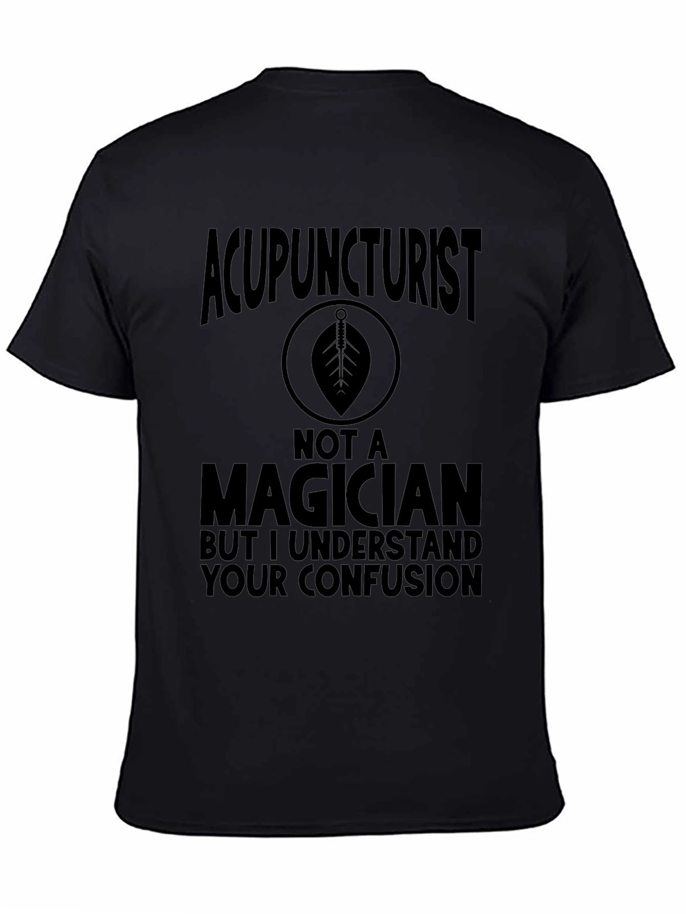Acupuncturist Not A Magician T-Shirt Funny Gift