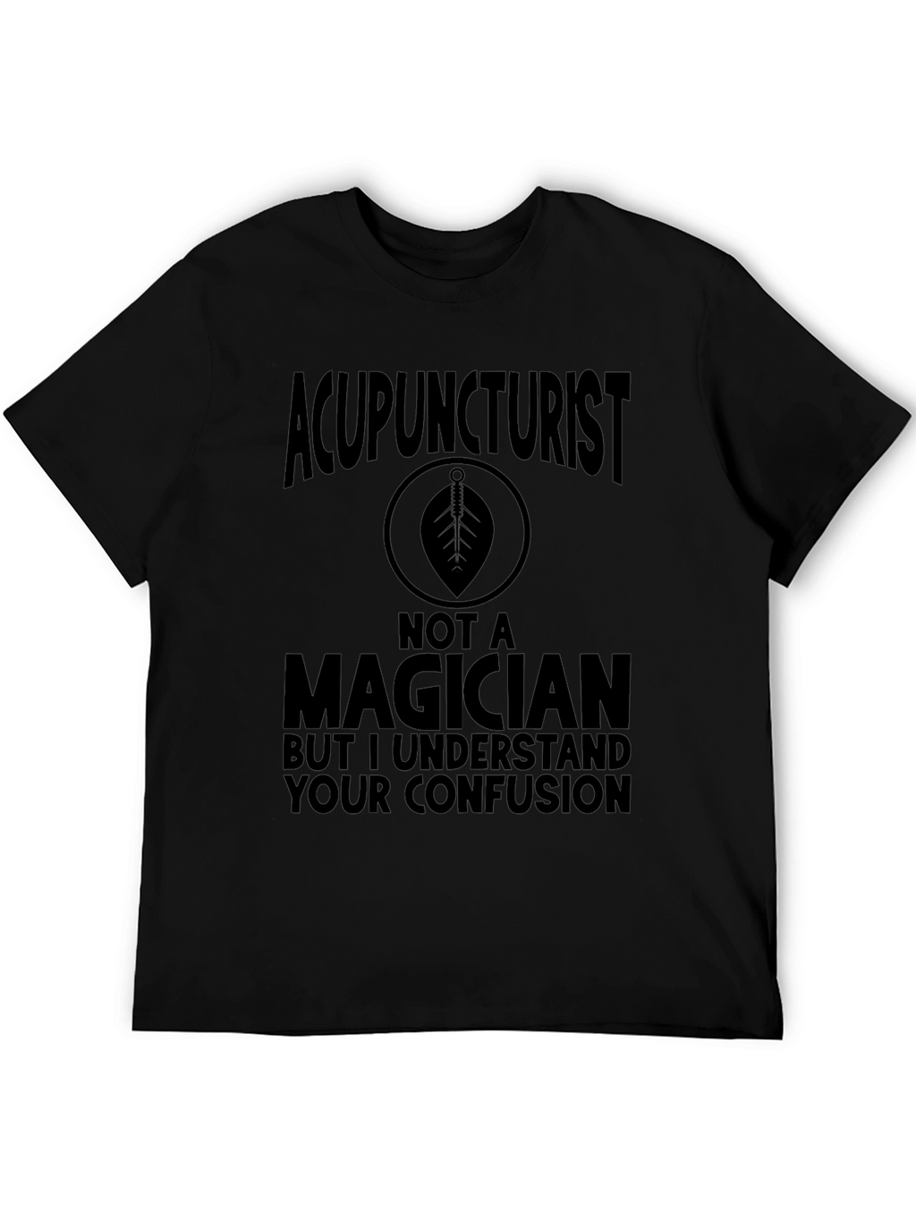 Acupuncturist Not A Magician T-Shirt Funny Gift