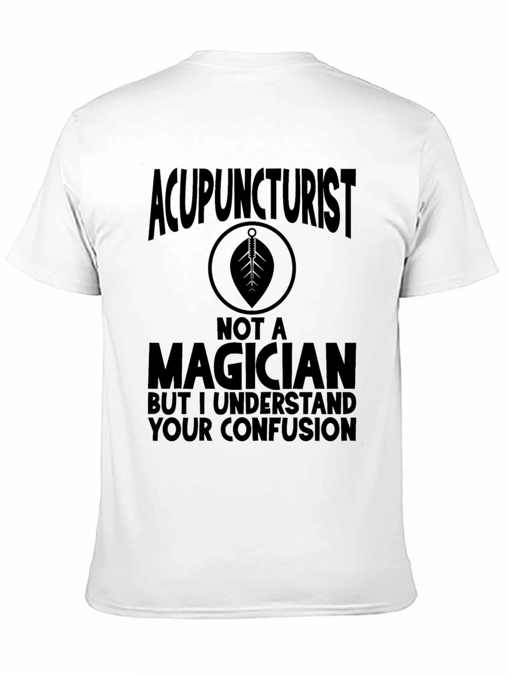 Acupuncturist Not A Magician T-Shirt Funny Gift