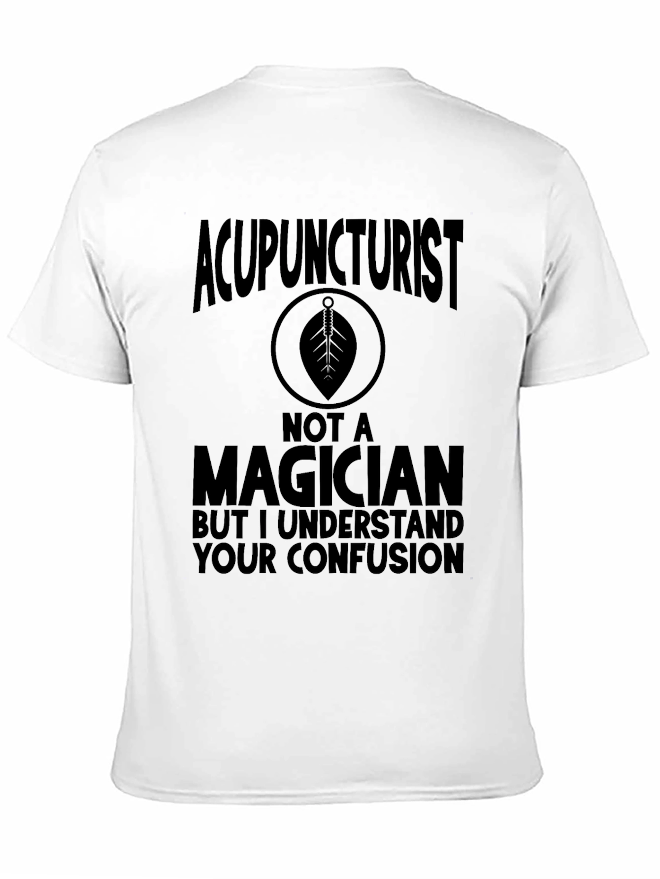 Acupuncturist Not A Magician T-Shirt Funny Gift