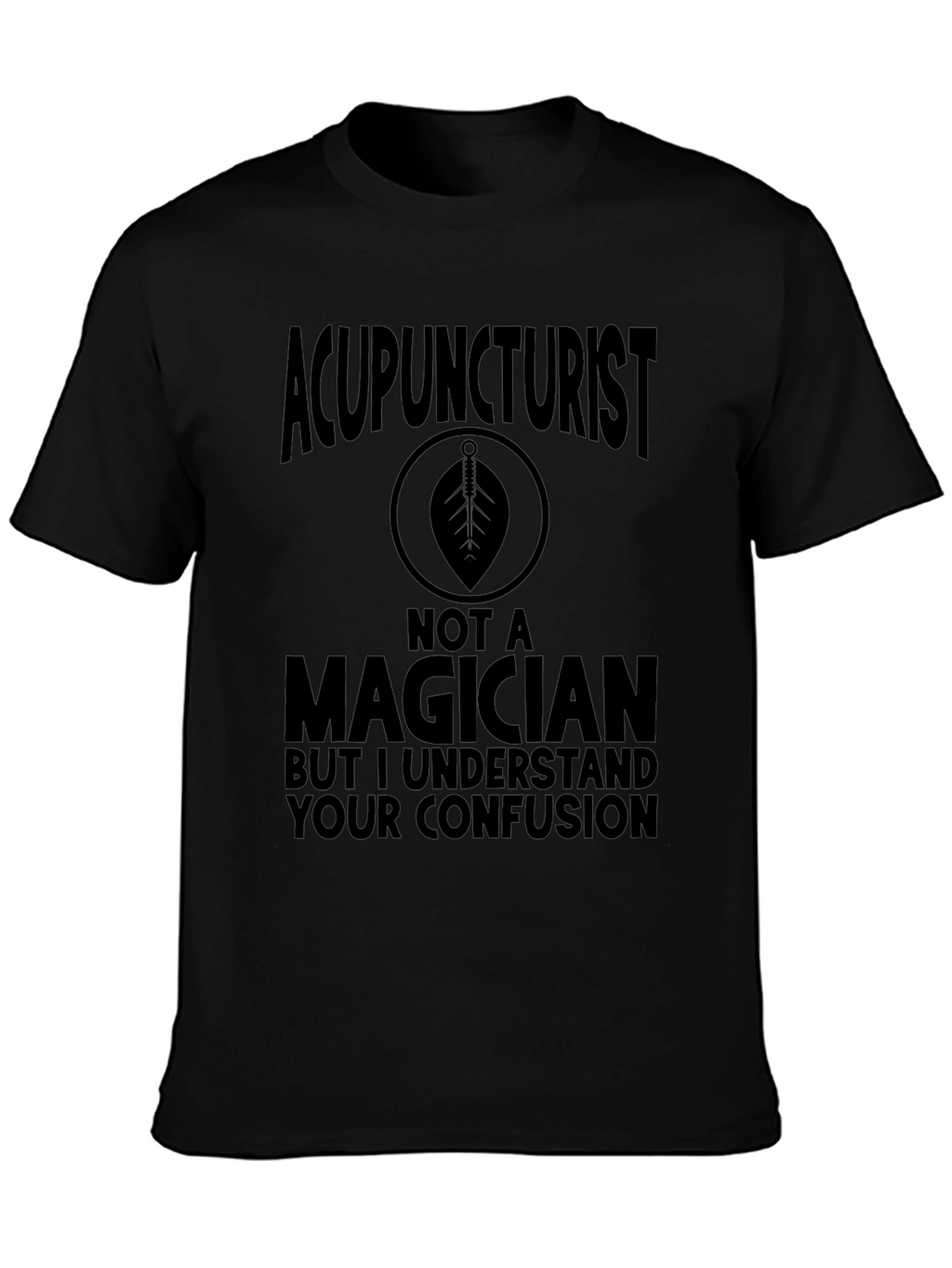 Acupuncturist Not A Magician T-Shirt Funny Gift