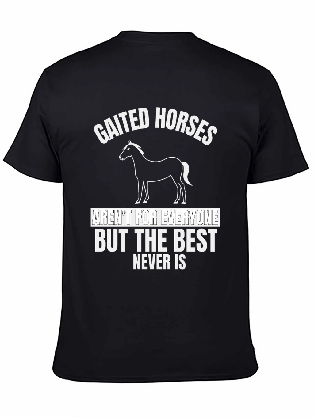 Gaited Horses T-Shirt - Never Is Best Tee