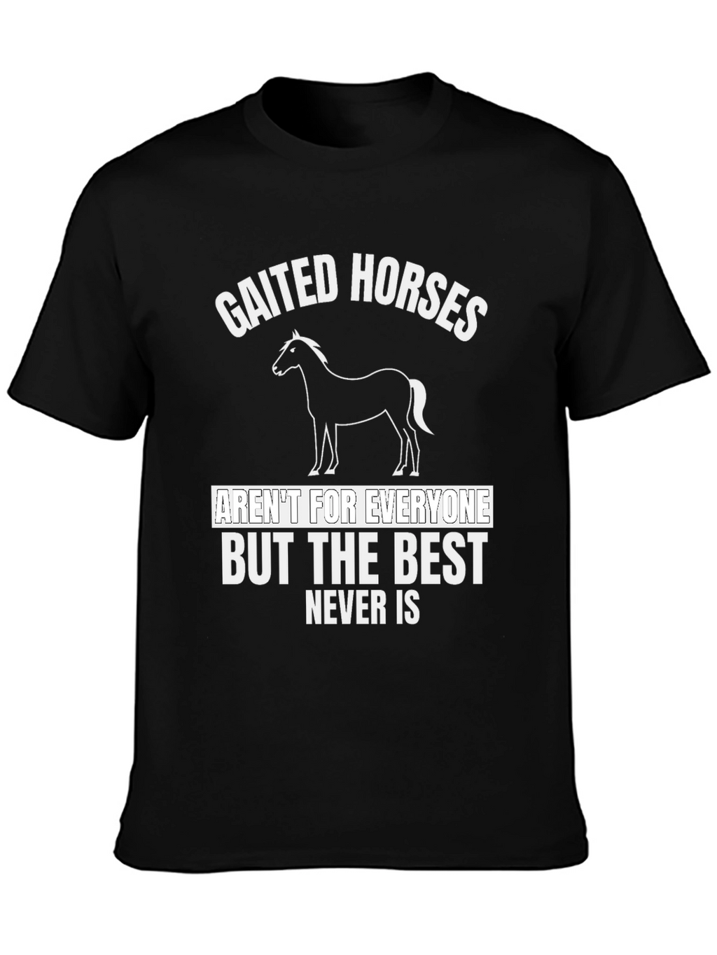 Gaited Horses T-Shirt - Never Is Best Tee