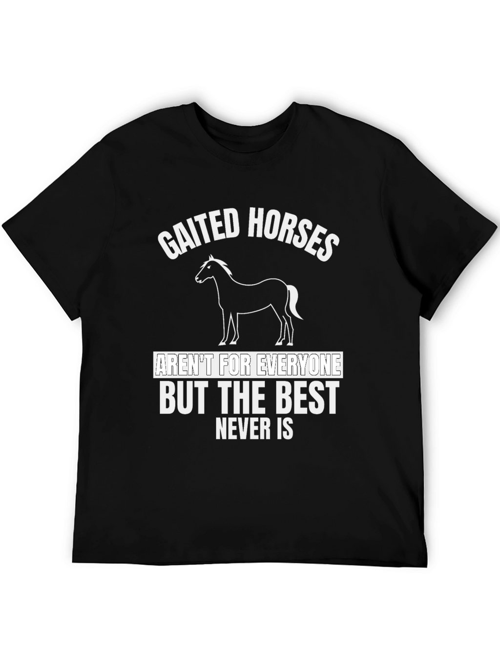 Gaited Horses T-Shirt - Never Is Best Tee