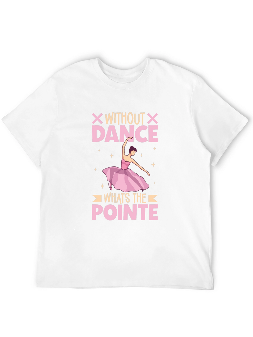 Without Dance Whats The Pointe T-Shirt