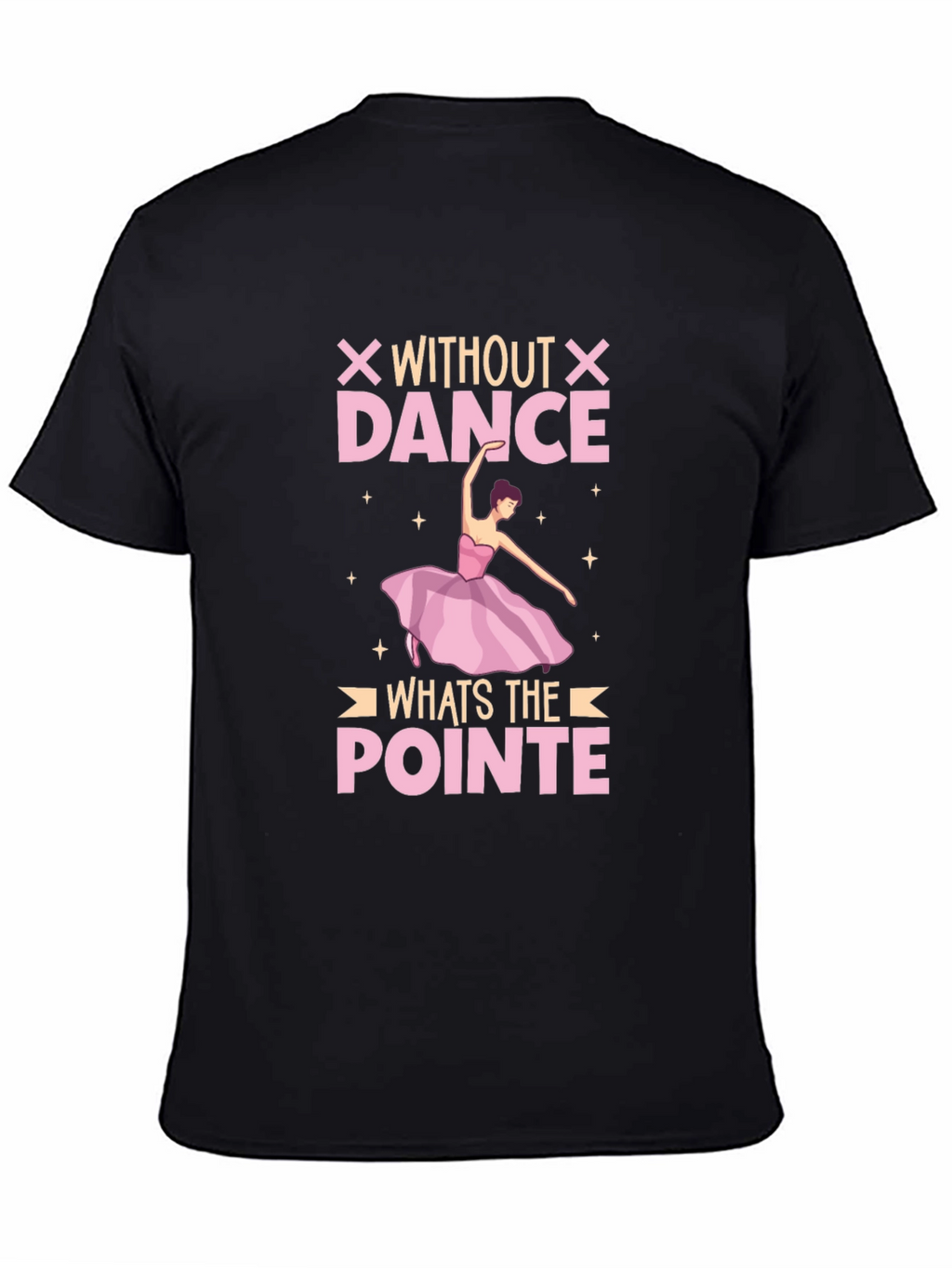 Without Dance Whats The Pointe T-Shirt