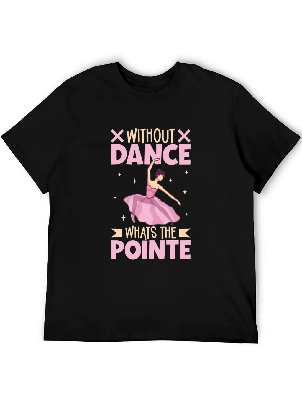 Without Dance Whats The Pointe T-Shirt