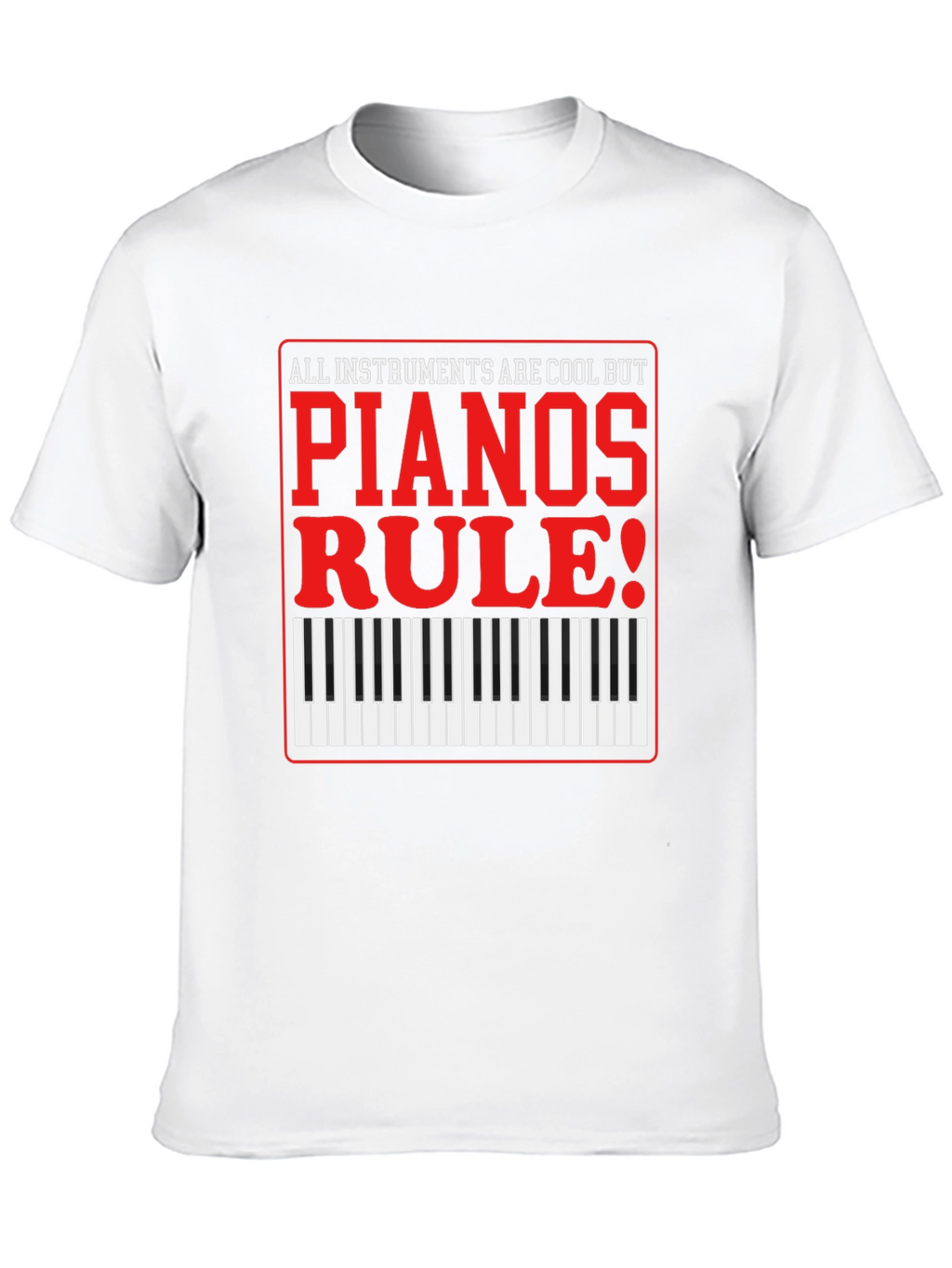 Piano Lovers T-Shirt: All Instruments Are Cool