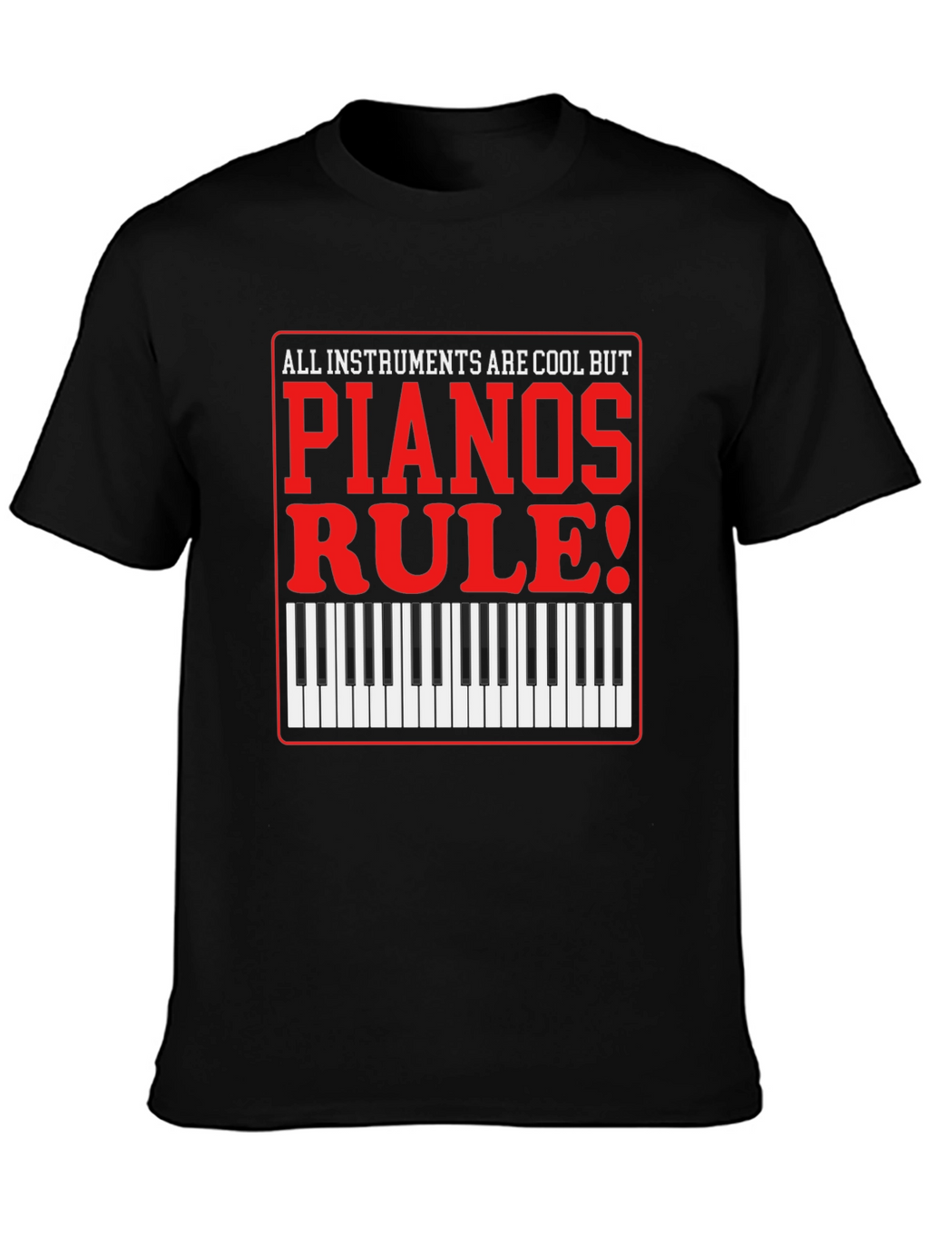 Piano Lovers T-Shirt: All Instruments Are Cool
