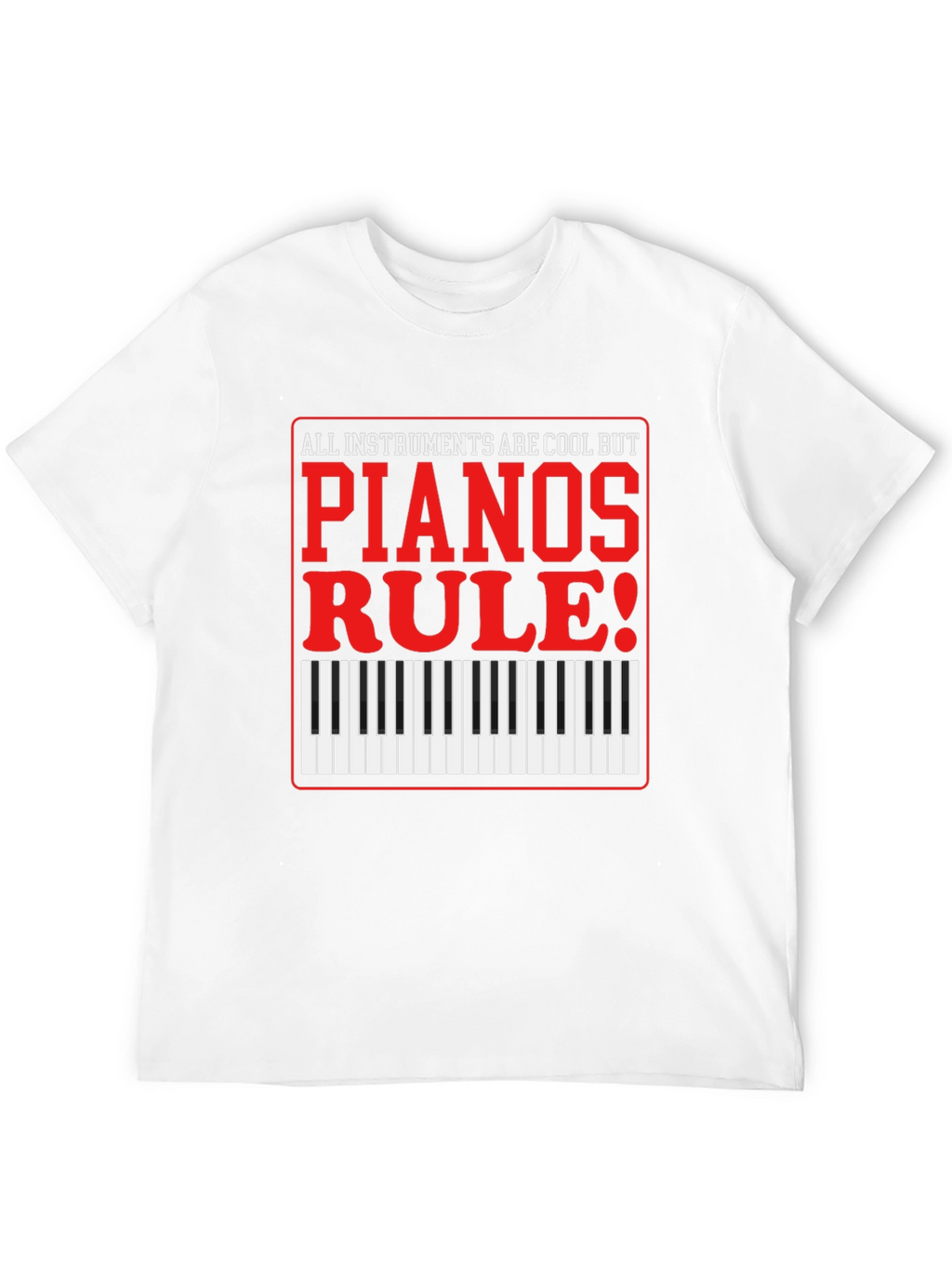 Piano Lovers T-Shirt: All Instruments Are Cool