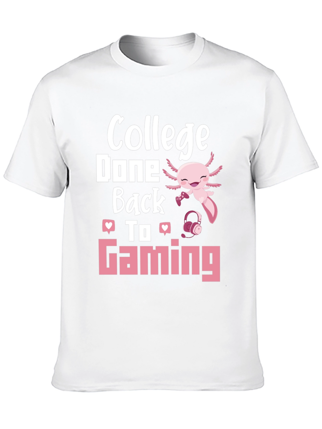 College Done Back To Gaming Axolotl Gamer T-Shirt