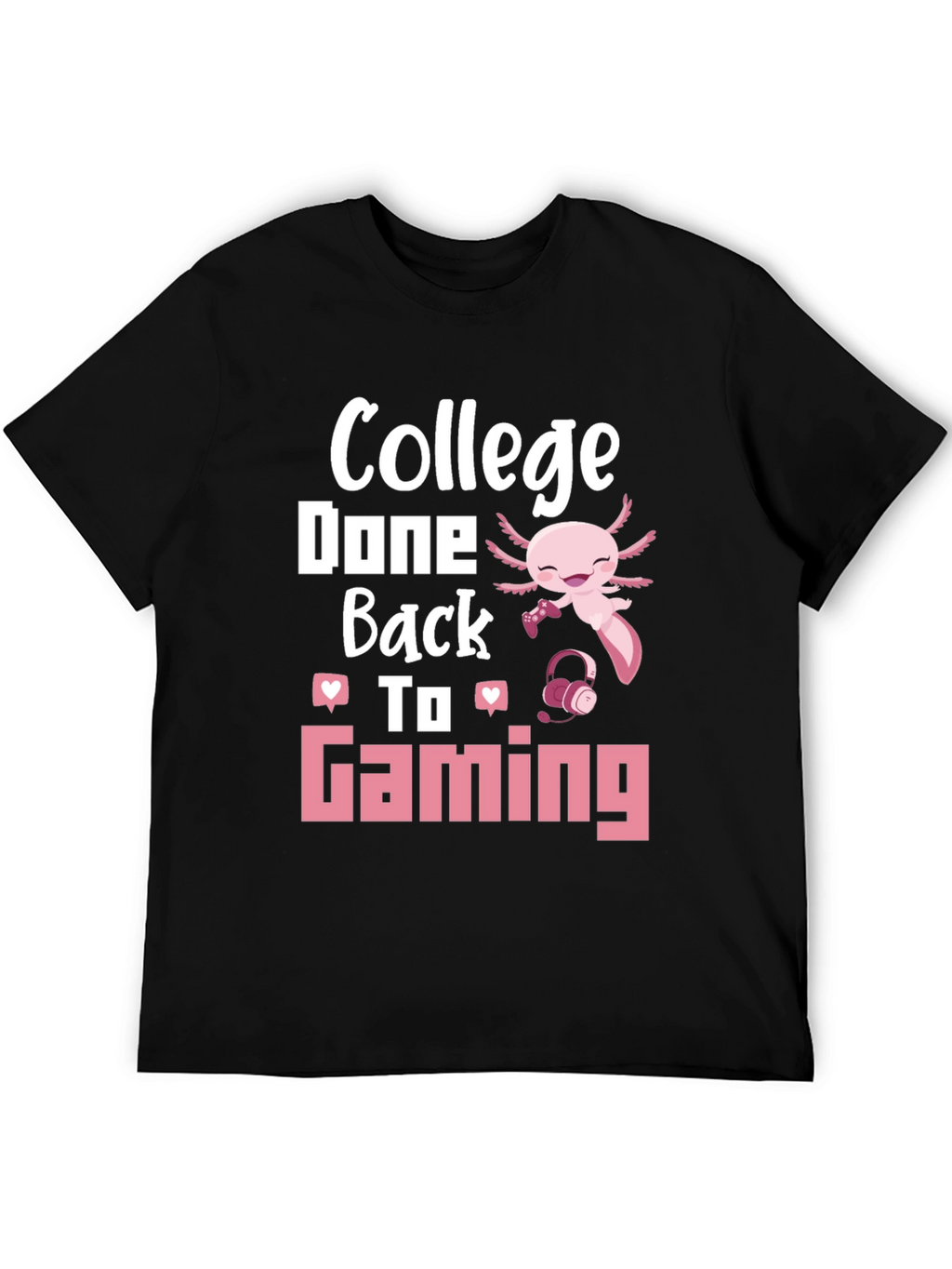 College Done Back To Gaming Axolotl Gamer T-Shirt