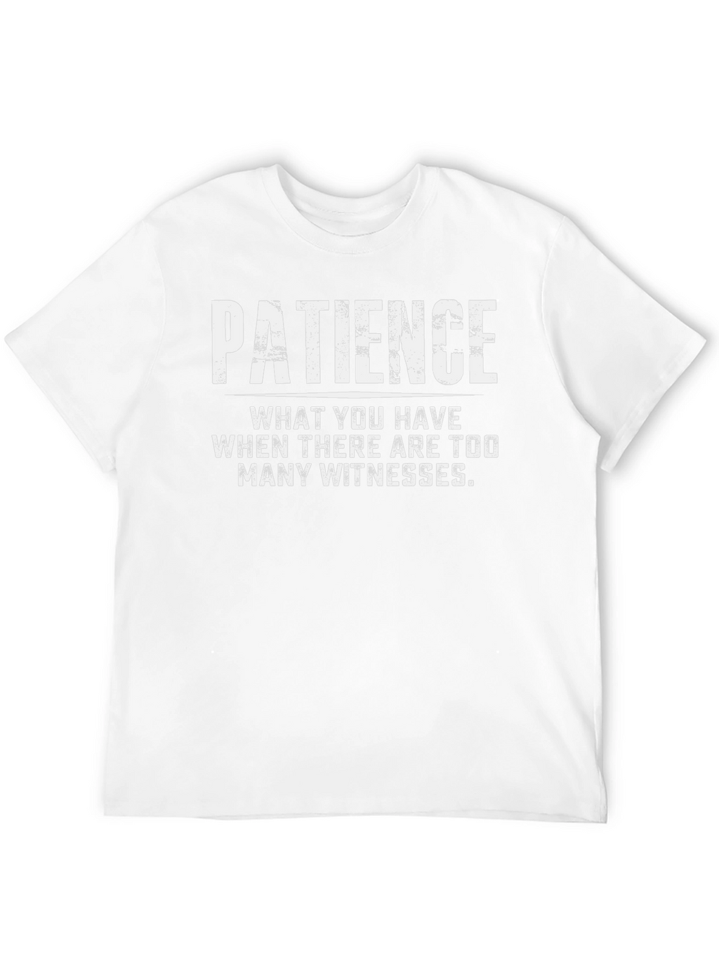 Patience Funny Graphic T-Shirt