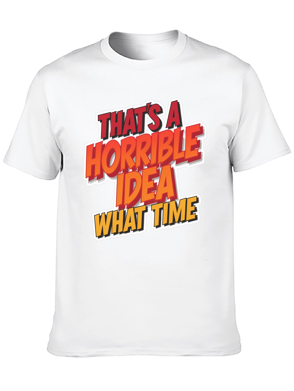 Horrible Idea T-Shirt Funny Graphic Tee