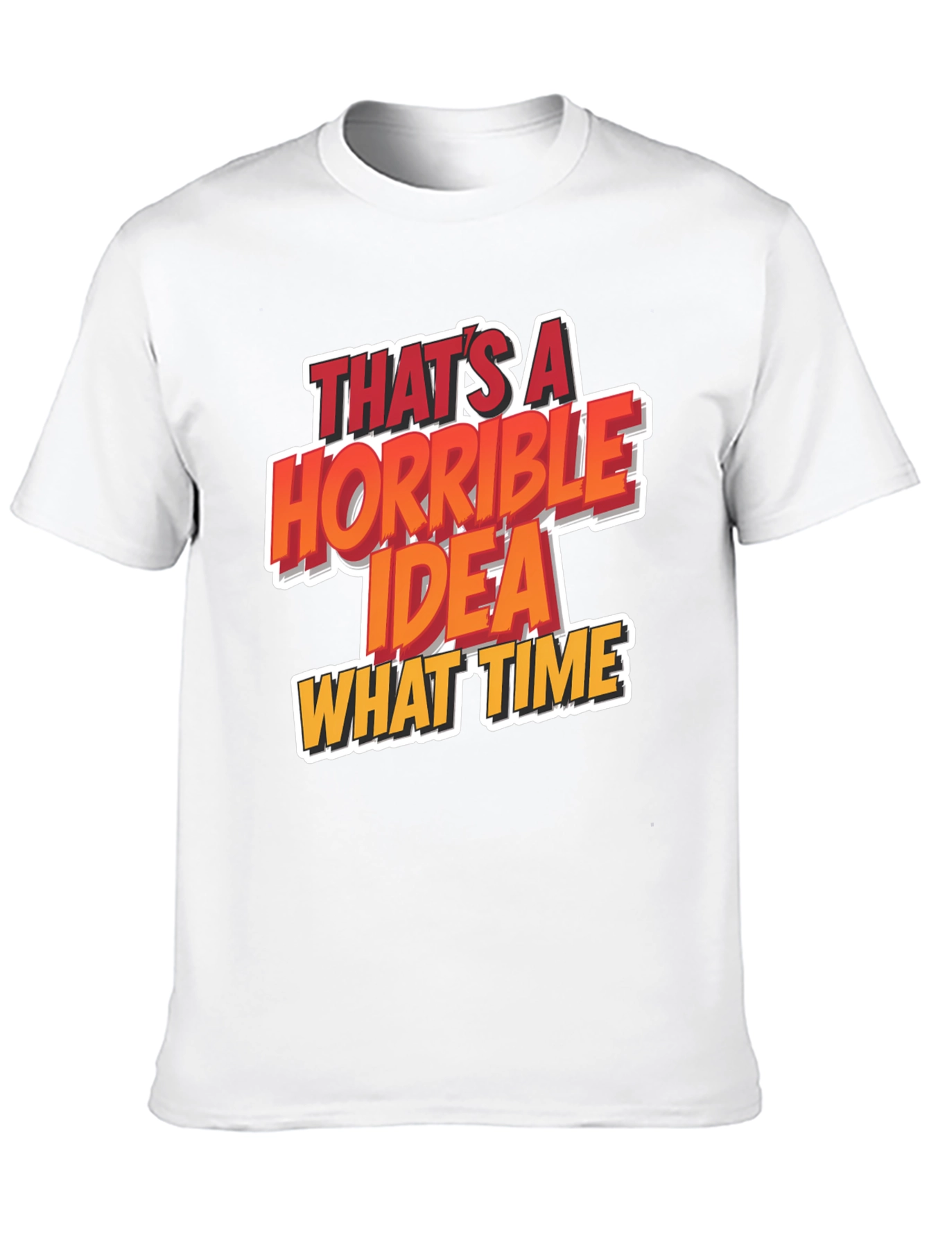 Horrible Idea T-Shirt Funny Graphic Tee