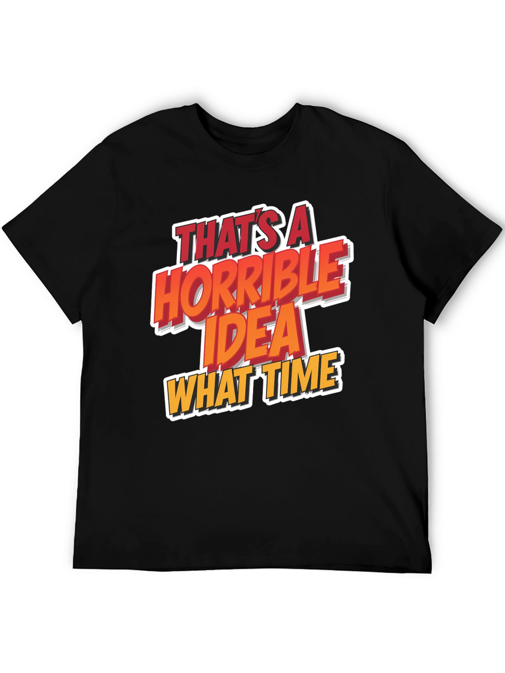 Horrible Idea T-Shirt Funny Graphic Tee