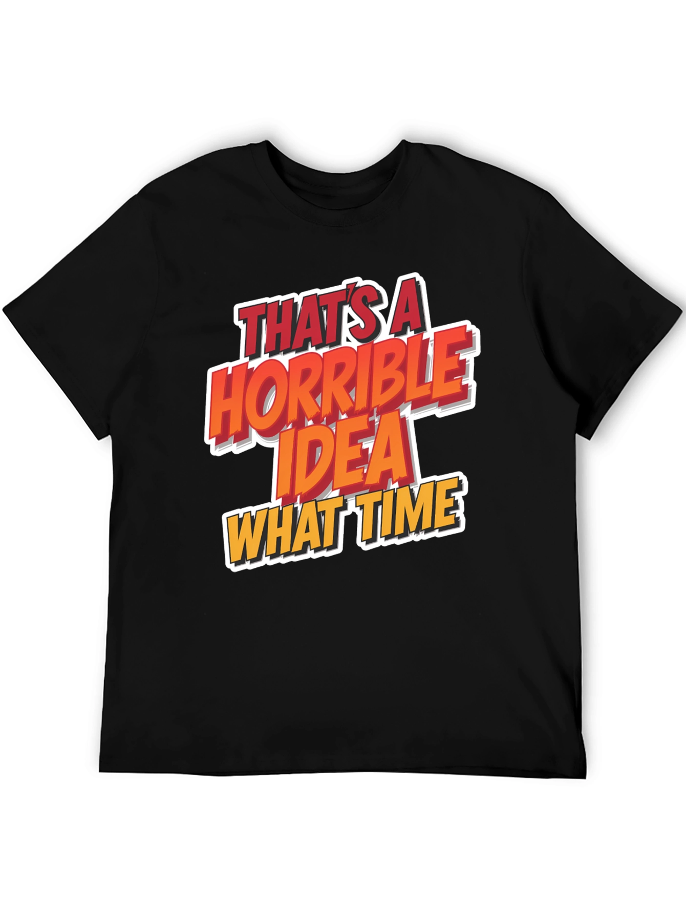 Horrible Idea T-Shirt Funny Graphic Tee