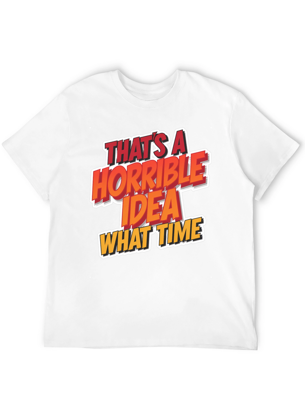 Horrible Idea T-Shirt Funny Graphic Tee