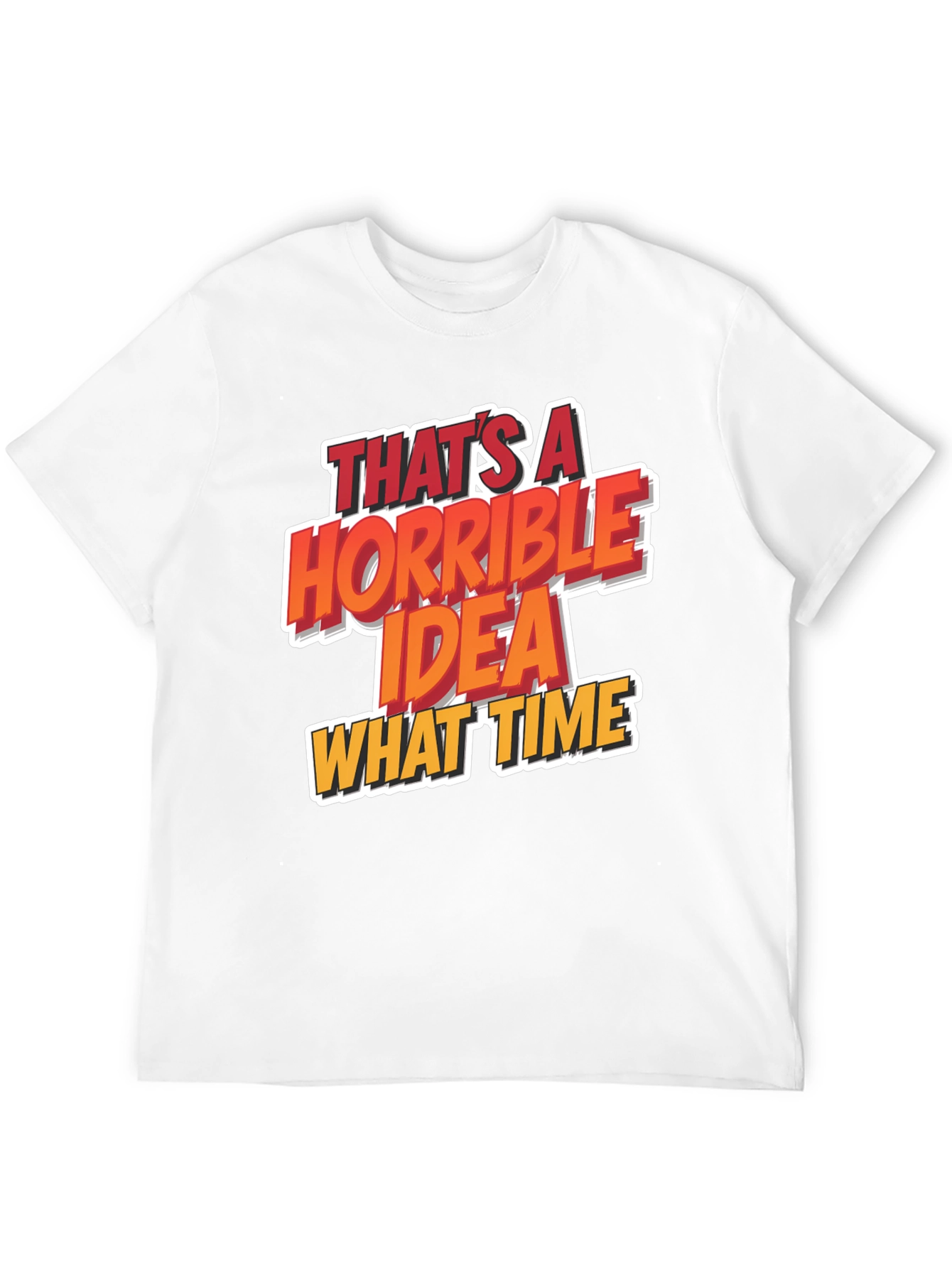 Horrible Idea T-Shirt Funny Graphic Tee