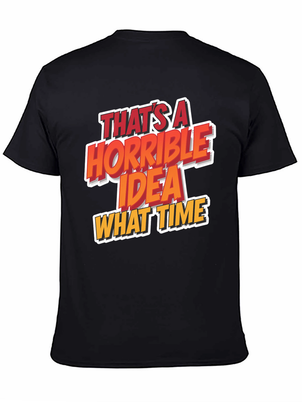 Horrible Idea T-Shirt Funny Graphic Tee