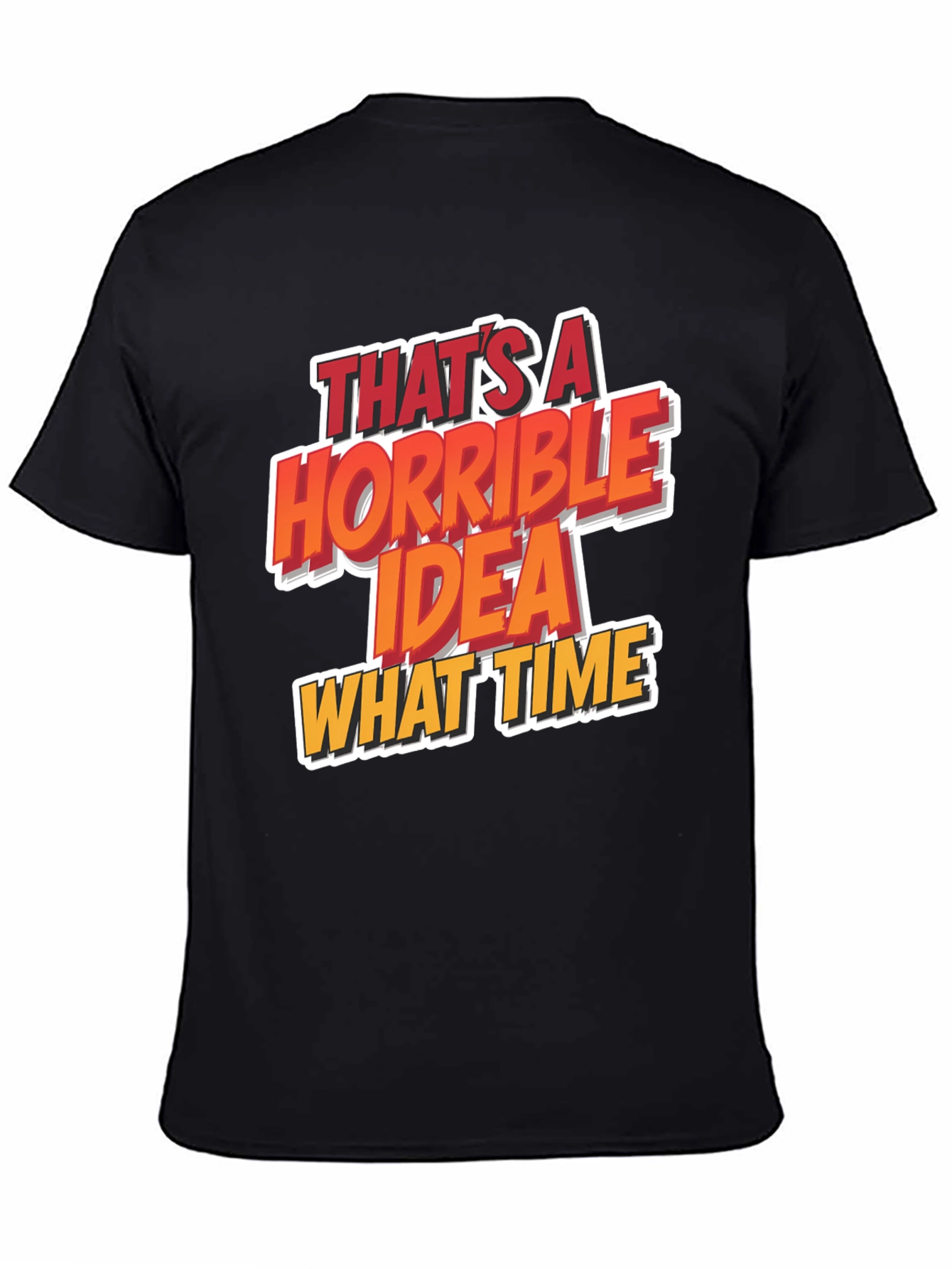 Horrible Idea T-Shirt Funny Graphic Tee