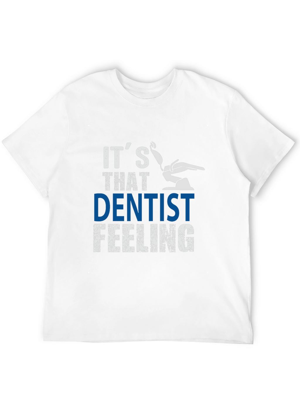 Its That Dentist Feeling T-Shirt - Funny Dental Tee