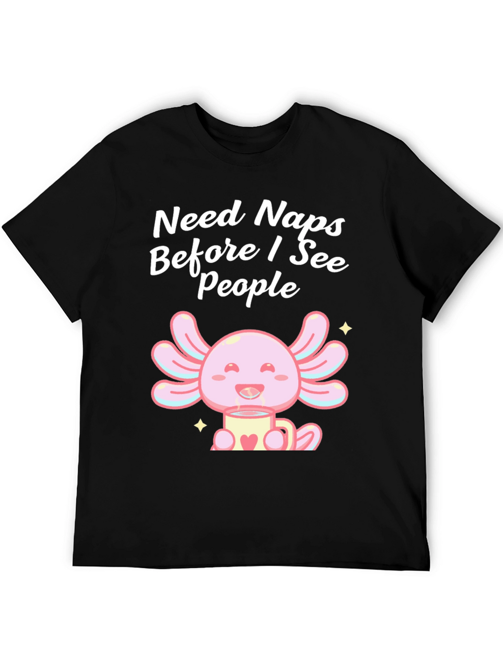 Need Naps Before I See People Axolotl T-Shirt