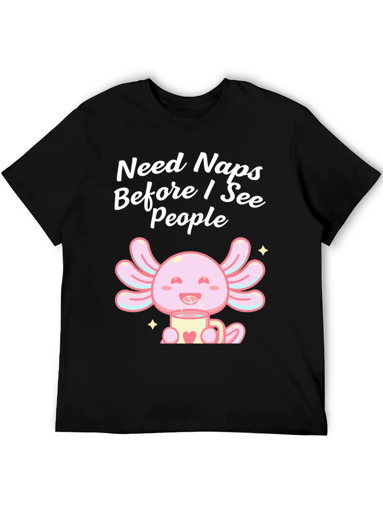 Need Naps Before I See People Axolotl T-Shirt