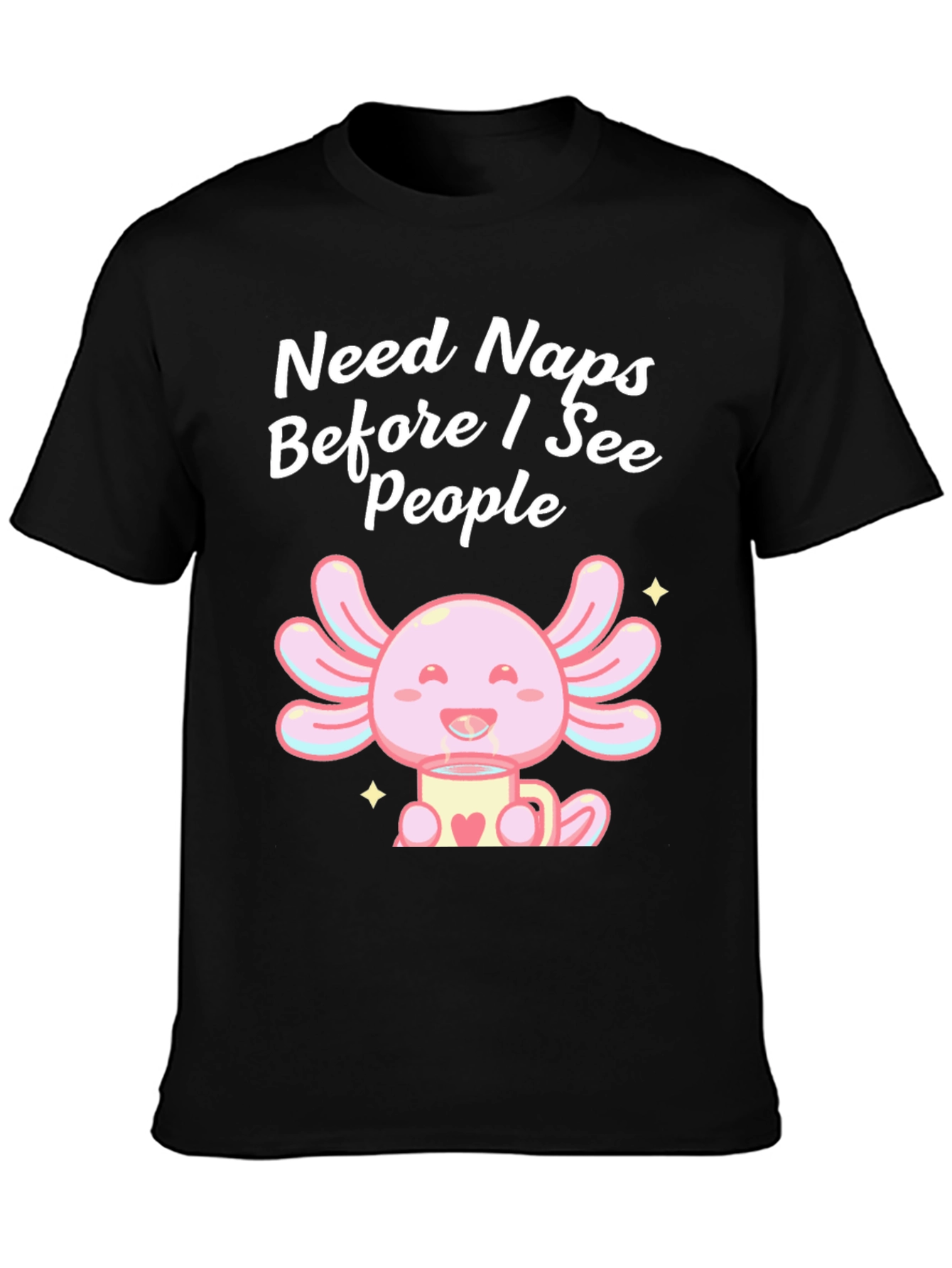 Need Naps Before I See People Axolotl T-Shirt
