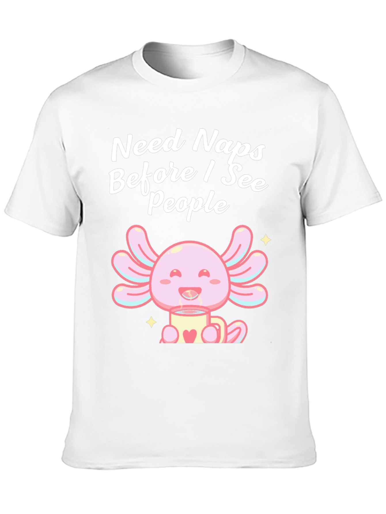 Need Naps Before I See People Axolotl T-Shirt