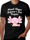 Need Naps Before I See People Axolotl T-Shirt