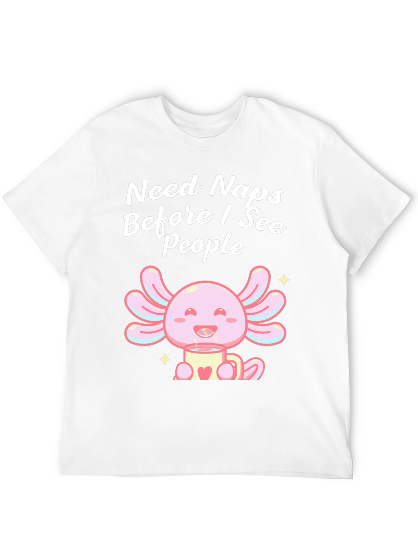 Need Naps Before I See People Axolotl T-Shirt