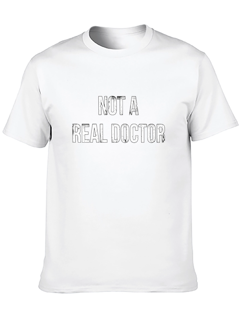 Funny Not a Real Doctor Graphic Tee