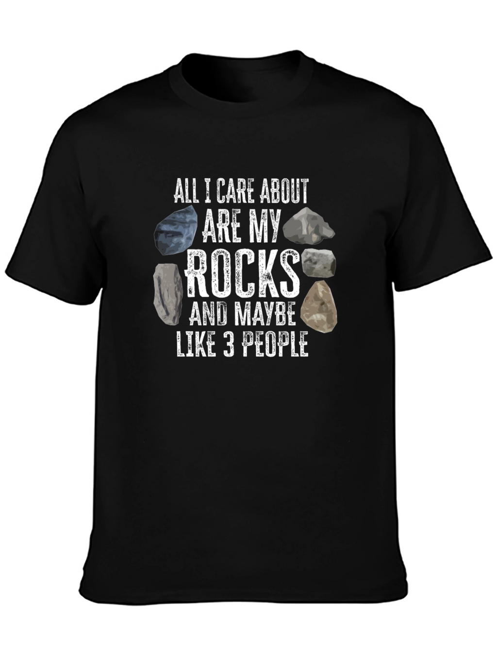 All I Care About Rocks Funny Graphic T-Shirt