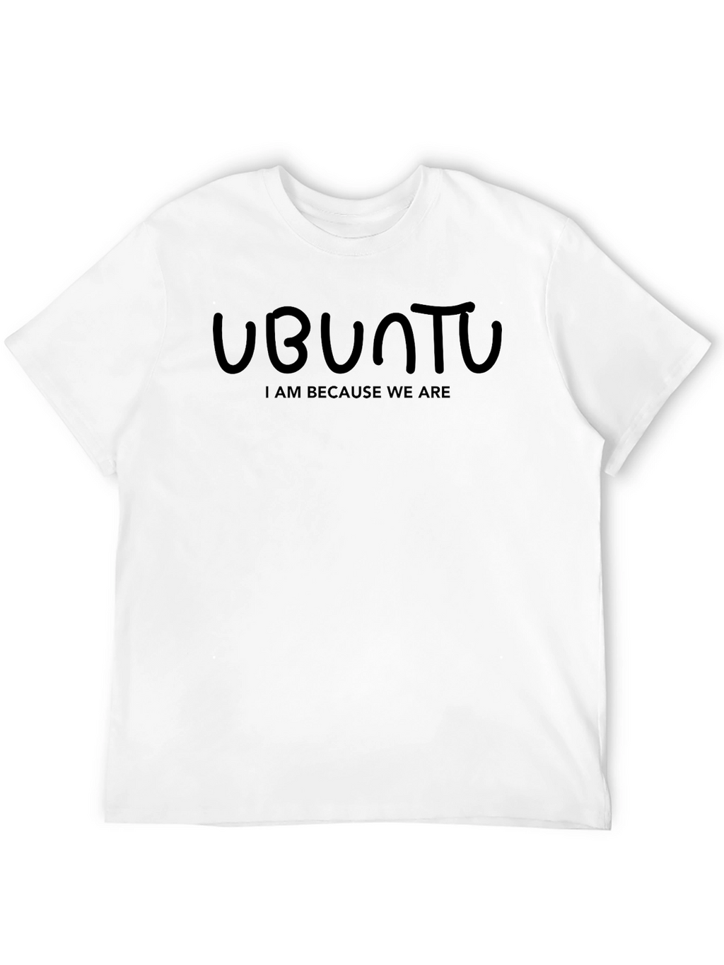 Ubuntu T-Shirt - I Am Because We Are