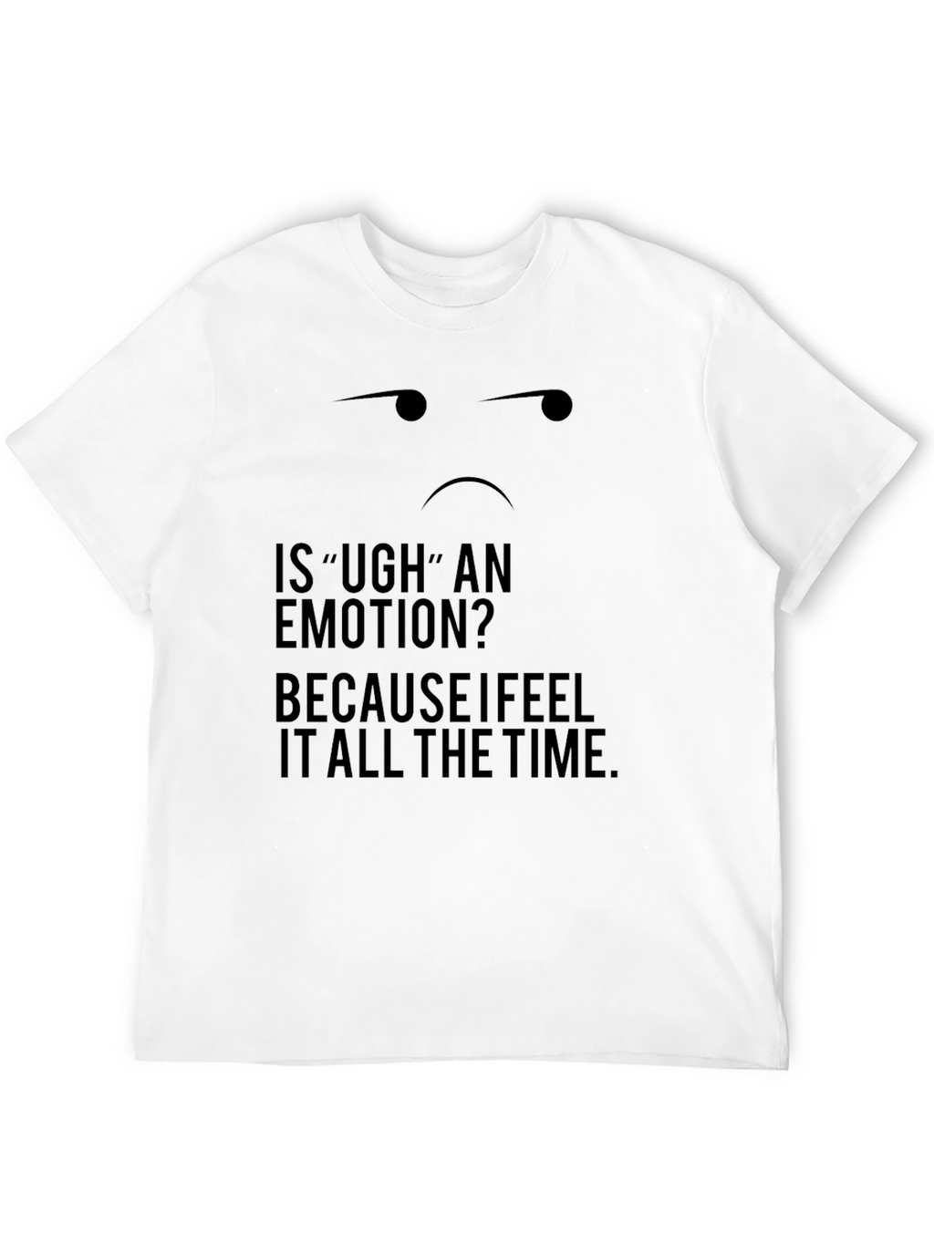 Ugh Emotion Black T-Shirt - Funny Sarcastic Tee