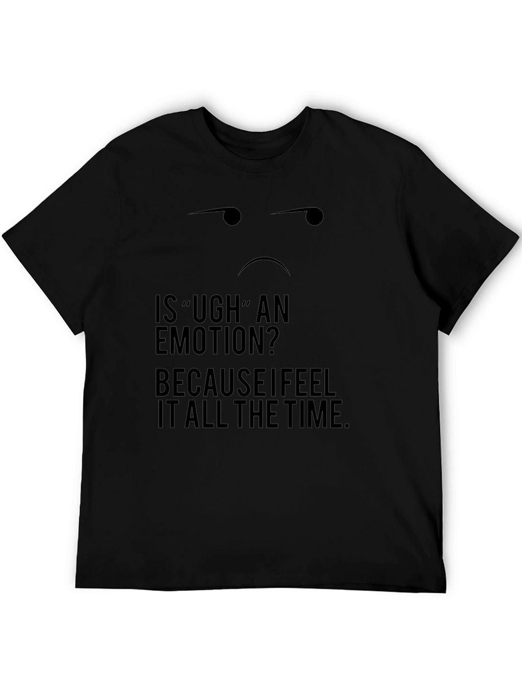 Ugh Emotion Black T-Shirt - Funny Sarcastic Tee