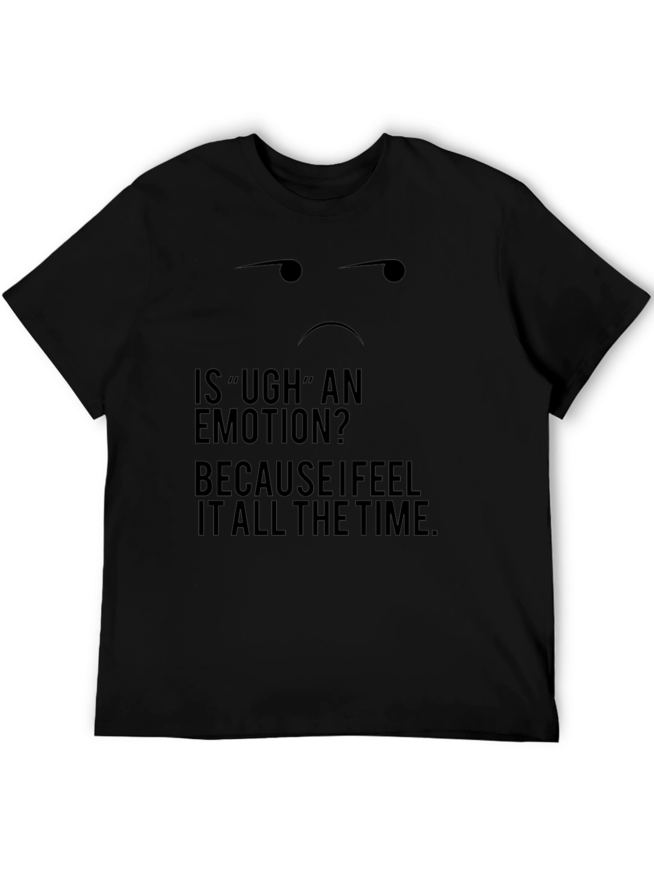 Ugh Emotion Black T-Shirt - Funny Sarcastic Tee