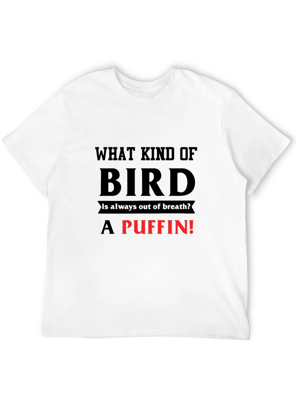 Puffin Joke T-Shirt: Always Out of Breath Bird