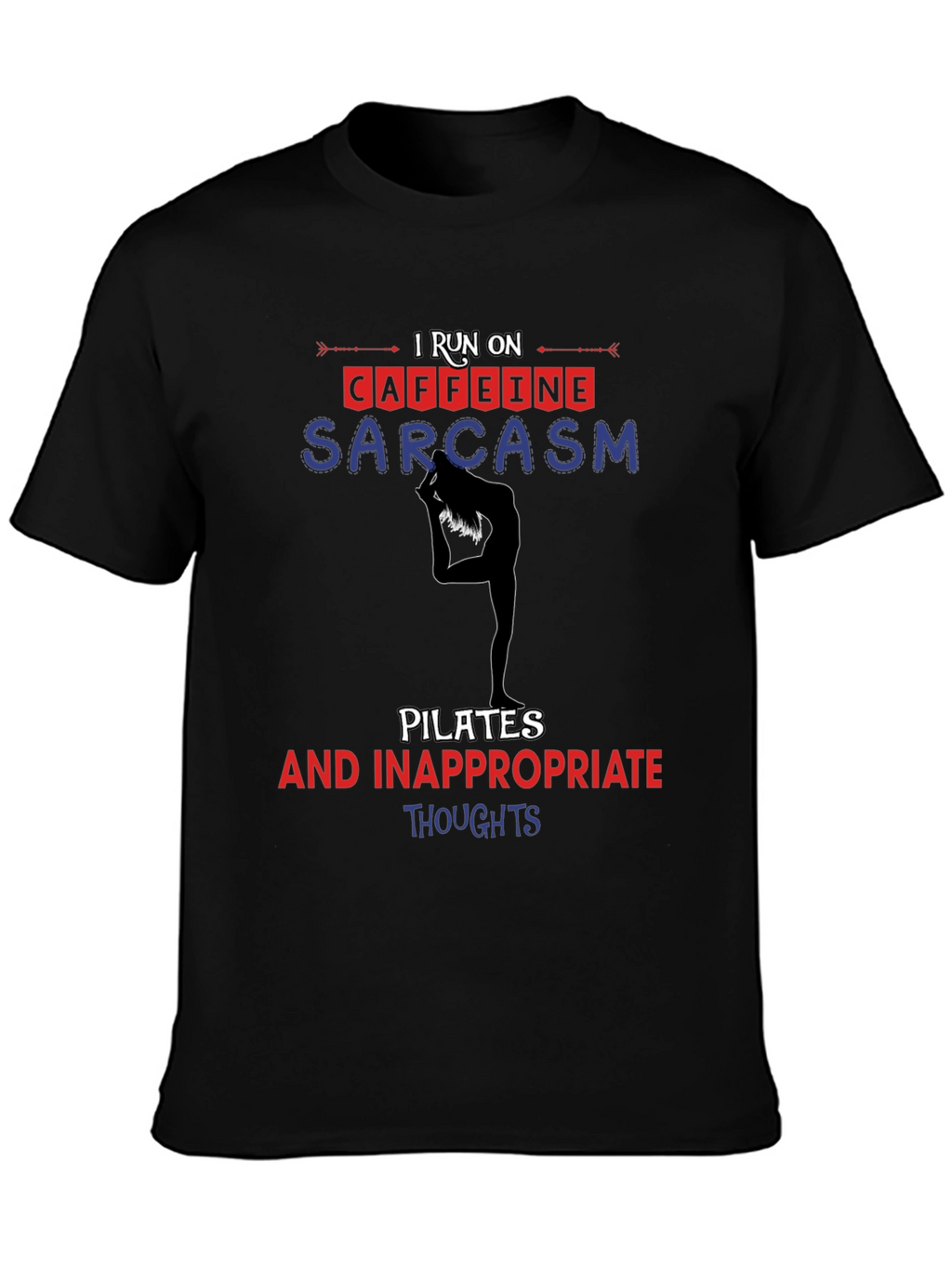I Run On Caffeine Sarcasm Pilates T-Shirt